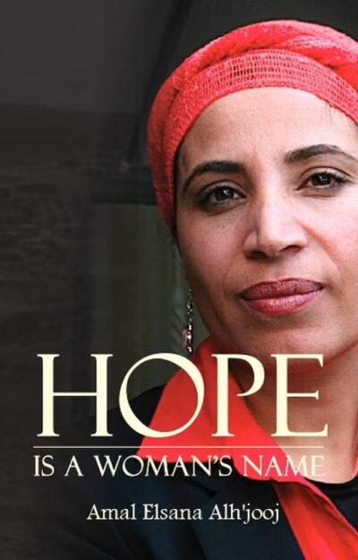 Hope is a Woman’s Name: My Journey as a Bedouin Palestinian Activist in Israel, Amal Elsana Alh’jooj