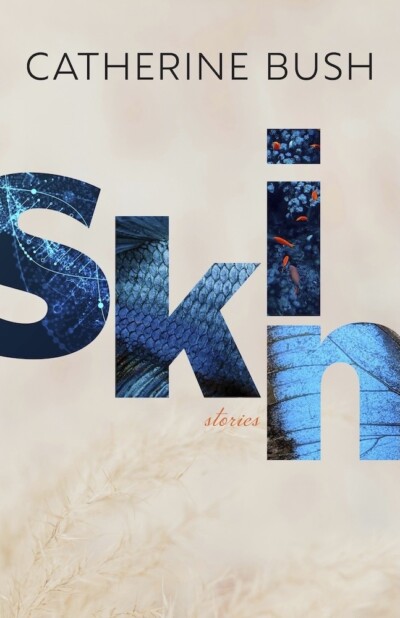 Skin, Catherine Bush