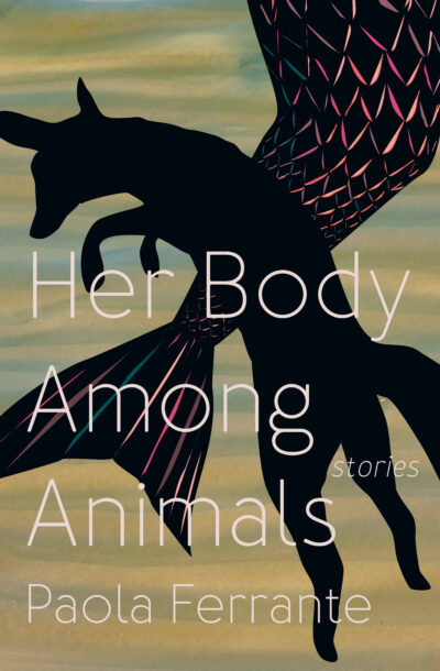 Book cover for Her Body Among Animals by Paola Ferrante