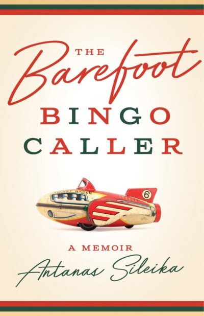 The Barefoot Bingo Caller: A Memoir, Antanas Sileika