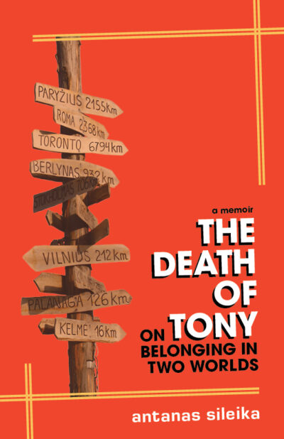 The Death of Tony: On Belonging in Two Worlds, Antanas Sileika