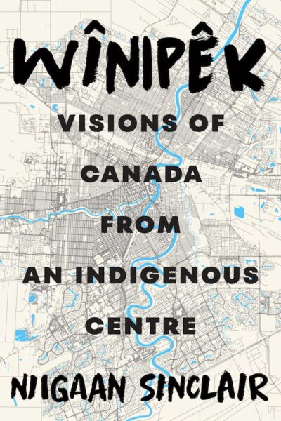 Wînipêk: Visions of Canada from an Indigenous Centre, Niigaan Sinclair
